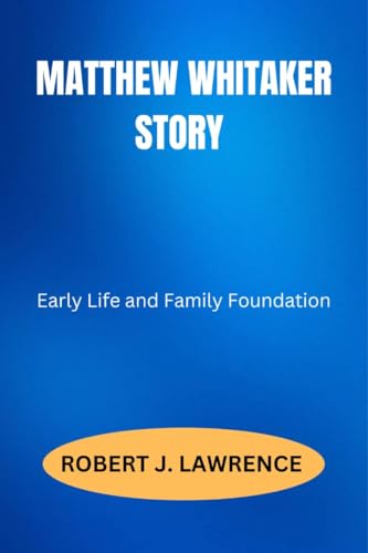 MATTHEW WHITAKER STORY: Early Life and Family Foundation (English Edition)