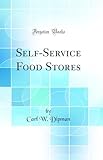 Self-Service Food Stores (Classic Reprint)