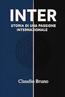 INTER: STORIA DI UNA PASSIONE INTERNAZIONALE (Italian Edition) B0GZGRSCQC Book Cover