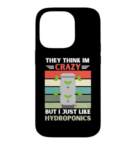 ���B���e�[�W They Think Im Crazy But I Just Like Hydroponics �X�}�z�P�[�X iPhone 14 Pro �p