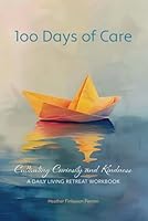 100 Days of Care: Cultivating Curiosity and Kindness 1069003107 Book Cover