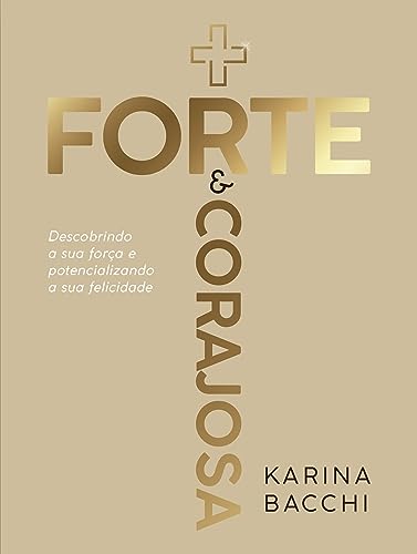Mais Forte e Corajosa: Descobrindo a sua Força e Potencializando a sua Felicidade