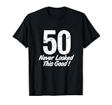 50 Never Looked So Good Birthday Gift Shirt for Men & Women T-Shirt