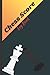 Chess Score Log Book: Chess Game Score Sheet Log Book for Chess Players | Records Book | Chess Score Notebook | Chess Game Record Book