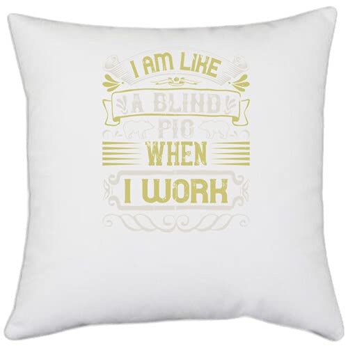 UDNAG White Polyester 'Pig | I am Like a Blind Pig When I workk' Pillow Cover [16 Inch X 16 Inch]