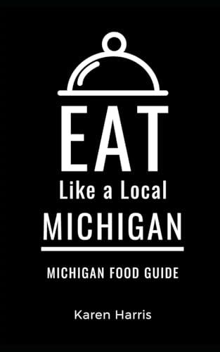 Eat Like a Local-Michigan: Michigan Food Guide (Eat Like a Local United States)