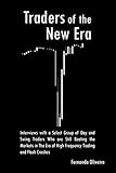 Traders of the New Era: Interviews with a Select Group of Day and Swing Traders Who are Still Beating the Markets in the Era of High Frequency Trading and Flash Crashes