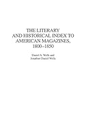 The Literary and Historical Index to American Magazines, 1800-1850 (Bibliographies and Indexes in American Literature) 0313310661 Book Cover