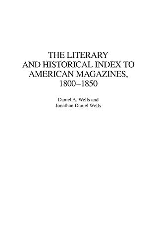 The Literary and Historical Index to American Magazines, 1800-1850 (Bibliographies and Indexes in American Literature)