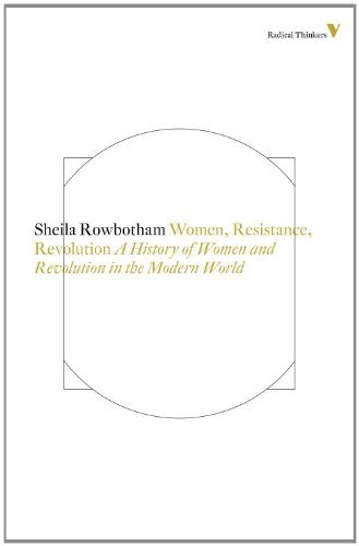 Women, Resistance and Revolution: A History Of Women And Revolution In The Modern World (Radical Thinkers Book 8)