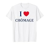 Humour Chômeur drôle amour i love chômage T-Shirt