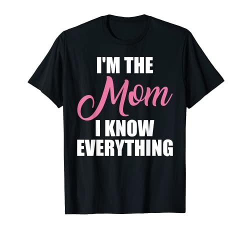 Camiseta con texto en inglés "I'm The Mom I Know Everything Funny Mom Life" Camiseta