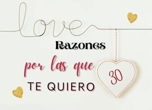 30 Razones por las que te quiero: Un diario de amor con citas románticas y espacios en blanco para rellenar y demostrar tu amor a tu pareja