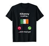 Kilkenny Is Calling And I Must Go Ireland Funny