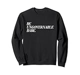 Be Ungovernable Babe (Text Only Typography Print) Sweatshirt