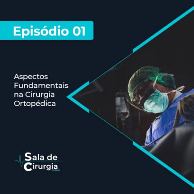Aspectos Fundamentais na cirurgia Ortop&eacute;dica - Epis&oacute;dio 01