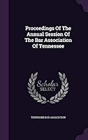 Proceedings of the Annual Session of the Bar Association of Tennessee 1342962478 Book Cover