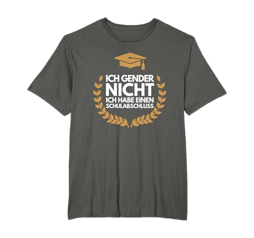 Ich Gender Nicht Ich Habe Einen Schulabschluss Gegen Gender T-Shirt