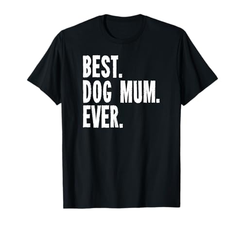 Best Dog Mum Ever Beste Hunde Mutter Mama Hundehalterin T-Shirt