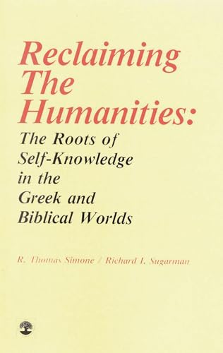 Reclaiming the Humanities: The Roots of Self-Knowledge in the Greek and Biblical Worlds