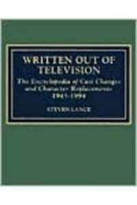 Written Out of Television: The Encyclopedia of Cast Changes and Character Replacements 1945-1994