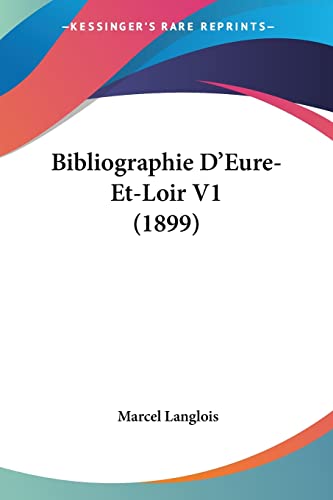 Bibliographie D'Eure-Et-Loir V1 (1899) (French Edition)