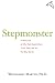 Stepmonster: A New Look at Why Real Stepmothers Think, Feel, and Act the Way We Do