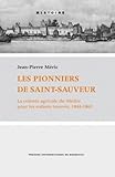 saint-sauveur-des-landes 35133  Les pionniers de Saint-Sauveur: La colonie agricole du Médoc pour les enfants trouvés, 1844-1869