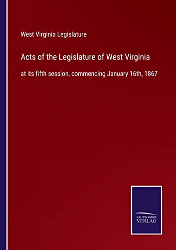 Acts of the Legislature of West Virginia: at its fifth session, commencing January 16th, 1867