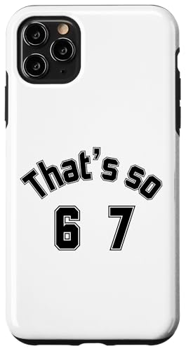 That's so 6 7 ʔ~[nhAt@XO 67 6-7 X}zP[X iPhone 11 Pro Max p