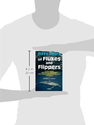 Fifty Years of Flukes & Flippers: A Little History & Personal Adventures With Dolphins, Whales & Sea