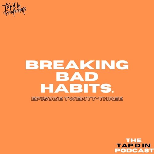EPISODE 23: BREAKING BAD HABITS