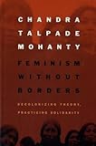 chandramukhi  Mohanty, C: Feminism without Borders: Decolonizing Theory, Practicing Solidarity