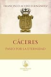 Cáceres. Paseo por la Eternidad (The Golden Pelican Historical Press nº 2)