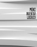 Münz Inventar Logbuch: Sammelheft für seltene Münzen für Münzsammler | Bücher zum Sammeln von Münzen für Anfänger | Sammlermünzen-Logbuch zur Katalogisierung von Sammlungen