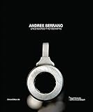  Andres Serrano. Uncensored photograps. Ediz. illustrata