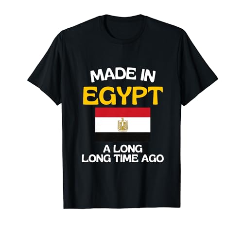 Made In Egypt A Long Time Ago Funny Egyptian Birthday T-Shirt