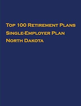Paperback Top 100 US Retirement Plans - Single-Employer Pension Plans - North Dakota: Employee Benefit Plans Book