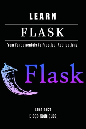 Learn Flask: From Fundamentals To Practical Applications: 3 (Web, Mobile & Api Development Usa)