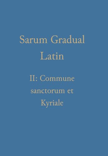 Sarum Gradual Latin II: Commune sanctorum et Kyriale (Romance Edition)