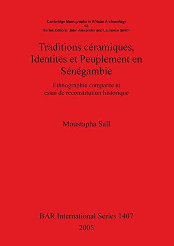 Traditions ceramiques, Identites et Peuplement en Senegambie: Ethnographie comparee et essai de reconstitution historique (BAR International)