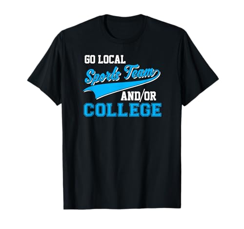 Funny Go Local Sports Team And College Sarcastic Joke T-Shirt