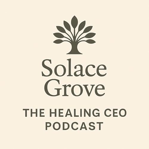 Solace Grove: The Healing CEO Podcast cover art