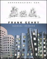 Conversazioni con Frank Gehry. Ediz. illustrata Conversazioni con Frank Gehry. Ediz. illustrata