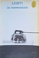 György Ligeti  in Conversation With Peter Varnai, Josef Hausler, Claude Samuel and Himself (Eulenburg books) 0903873680 Book Cover