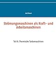 arbeitsmaschinen verleih  Strömungsmaschinen als Kraft- und Arbeitsmaschinen: Teil II: Thermische Turbomaschinen