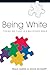Being White: Finding Our Place in a Multiethnic World