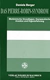 Das Pierre-Robin-Syndrom: Medizinische Grundlagen, therapeutische Ansätze und Eigenerfahrung