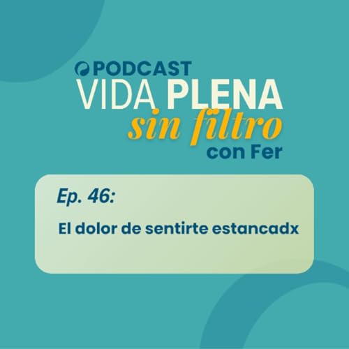 Ep. 46: El dolor de sentirte estancado