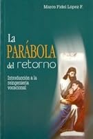 La Parábola Del Retorno: Introducción A La Reingeniería Vocacional 9586927032 Book Cover